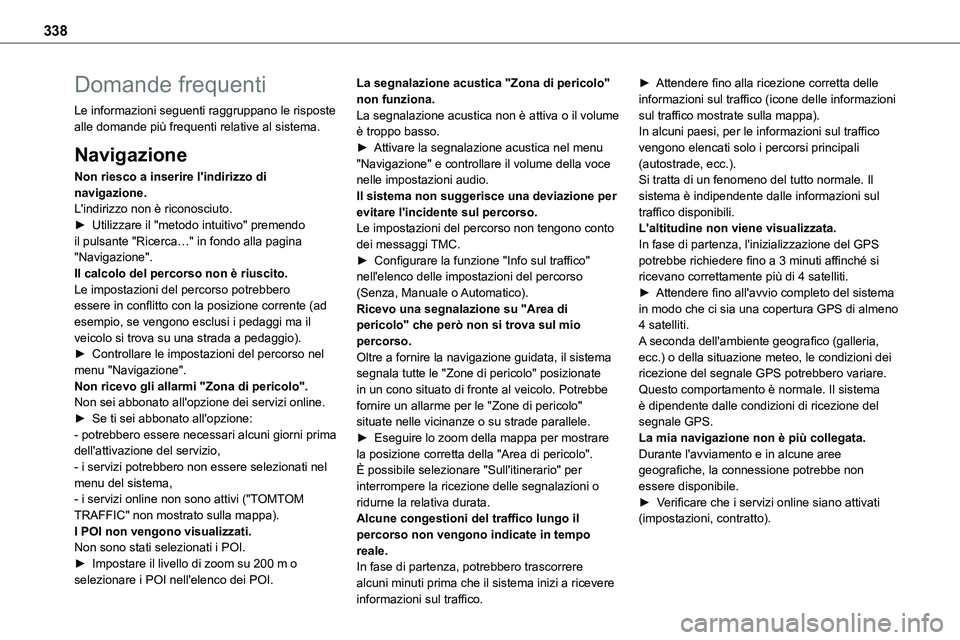 TOYOTA PROACE VERSO 2022 Manuale duso (in Italian) 338
Domande frequenti
Le informazioni seguenti raggruppano le risposte alle domande più frequenti relative al sistema.
Navigazione
Non riesco a inserire l'indirizzo di navigazione.L'indirizzo TOYOTA PROACE VERSO 2022 Manuale duso (in Italian) 338
Domande frequenti
Le informazioni seguenti raggruppano le risposte alle domande più frequenti relative al sistema.
Navigazione
Non riesco a inserire l'indirizzo di navigazione.L'indirizzo