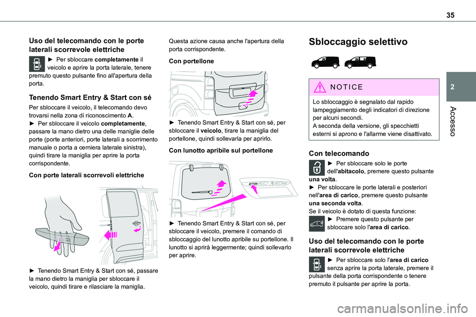 TOYOTA PROACE VERSO 2022 Manuale duso (in Italian) 35
Accesso
2
Uso del telecomando con le porte
laterali scorrevole elettriche
► Per sbloccare completamente il veicolo e aprire la porta laterale, tenere premuto questo pulsante fino all'apertur TOYOTA PROACE VERSO 2022 Manuale duso (in Italian) 35
Accesso
2
Uso del telecomando con le porte
laterali scorrevole elettriche
► Per sbloccare completamente il veicolo e aprire la porta laterale, tenere premuto questo pulsante fino all'apertur