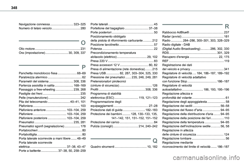 TOYOTA PROACE VERSO 2022 Manuale duso (in Italian) 348
Navigazione connessa 323–325Numero di telaio veicolo 280
O
Olio motore 231Ora (impostazione) 30, 309, 337
P
Panchetta monoblocco fissa 68–69Parabrezza atermico 62Parametri del sist TOYOTA PROACE VERSO 2022 Manuale duso (in Italian) 348
Navigazione connessa 323–325Numero di telaio veicolo 280
O
Olio motore 231Ora (impostazione) 30, 309, 337
P
Panchetta monoblocco fissa 68–69Parabrezza atermico 62Parametri del sist