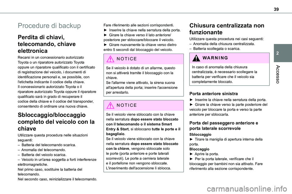 TOYOTA PROACE VERSO 2022 Manuale duso (in Italian) 39
Accesso
2
Procedure di backup
Perdita di chiavi,
telecomando, chiave
elettronica
Recarsi in un concessionario autorizzato Toyota o un riparatore autorizzato Toyota oppure un riparatore qualificat TOYOTA PROACE VERSO 2022 Manuale duso (in Italian) 39
Accesso
2
Procedure di backup
Perdita di chiavi,
telecomando, chiave
elettronica
Recarsi in un concessionario autorizzato Toyota o un riparatore autorizzato Toyota oppure un riparatore qualificat