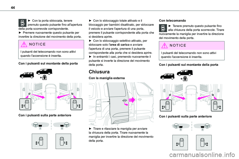 TOYOTA PROACE VERSO 2022 Manuale duso (in Italian) 44
► Con la porta sbloccata, tenere premuto questo pulsante fino all'apertura della porta scorrevole corrispondente. ► Premere nuovamente questo pulsante per invertire la direzione del movimen TOYOTA PROACE VERSO 2022 Manuale duso (in Italian) 44
► Con la porta sbloccata, tenere premuto questo pulsante fino all'apertura della porta scorrevole corrispondente. ► Premere nuovamente questo pulsante per invertire la direzione del movimen