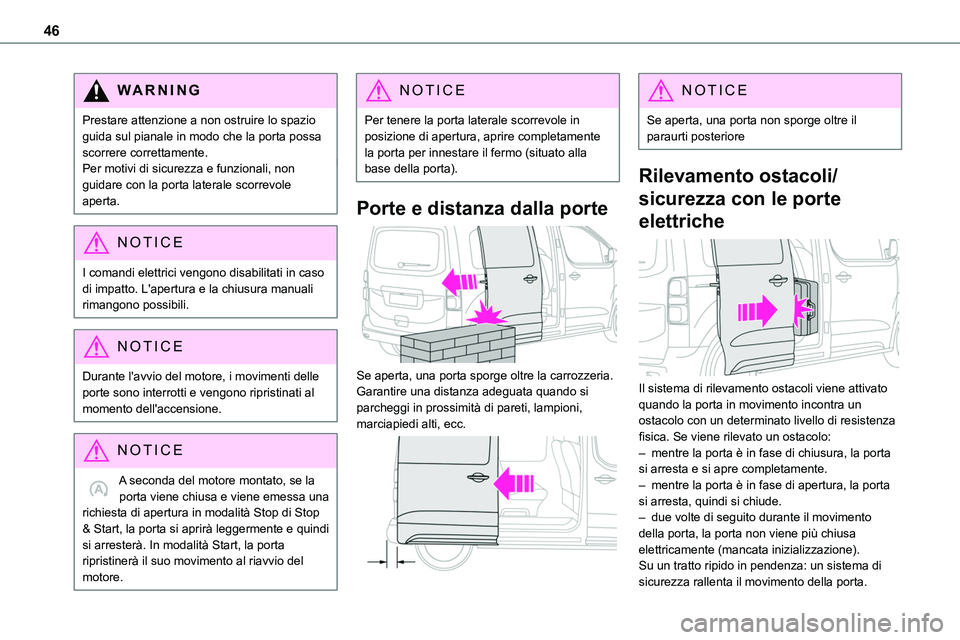TOYOTA PROACE VERSO 2022 Manuale duso (in Italian) 46
WARNI NG
Prestare attenzione a non ostruire lo spazio guida sul pianale in modo che la porta possa scorrere correttamente.Per motivi di sicurezza e funzionali, non guidare con la porta laterale sco TOYOTA PROACE VERSO 2022 Manuale duso (in Italian) 46
WARNI NG
Prestare attenzione a non ostruire lo spazio guida sul pianale in modo che la porta possa scorrere correttamente.Per motivi di sicurezza e funzionali, non guidare con la porta laterale sco