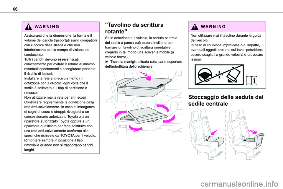 TOYOTA PROACE VERSO 2022 Manuale duso (in Italian) 66
WARNI NG
Assicurarsi che la dimensione, la forma e il volume dei carichi trasportati siano compatibili con il codice della strada e che non interferiscano con la campo di visione del conducente.Tut TOYOTA PROACE VERSO 2022 Manuale duso (in Italian) 66
WARNI NG
Assicurarsi che la dimensione, la forma e il volume dei carichi trasportati siano compatibili con il codice della strada e che non interferiscano con la campo di visione del conducente.Tut