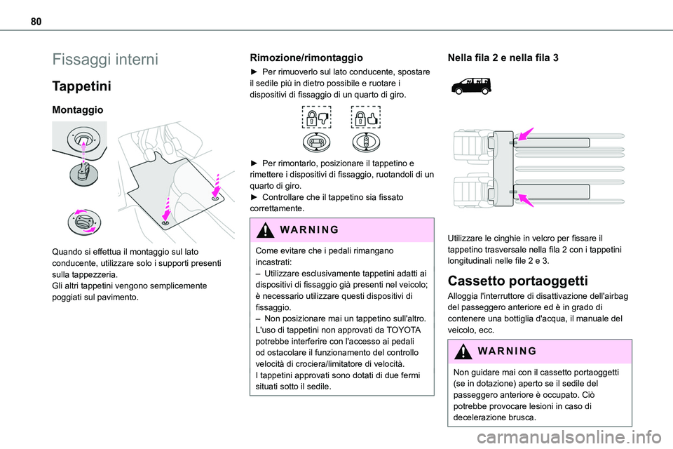 TOYOTA PROACE VERSO 2022 Manuale duso (in Italian) 80
Fissaggi interni
Tappetini
Montaggio
Quando si effettua il montaggio sul lato conducente, utilizzare solo i supporti presenti sulla tappezzeria.Gli altri tappetini vengono semplicemente poggiati TOYOTA PROACE VERSO 2022 Manuale duso (in Italian) 80
Fissaggi interni
Tappetini
Montaggio
Quando si effettua il montaggio sul lato conducente, utilizzare solo i supporti presenti sulla tappezzeria.Gli altri tappetini vengono semplicemente poggiati