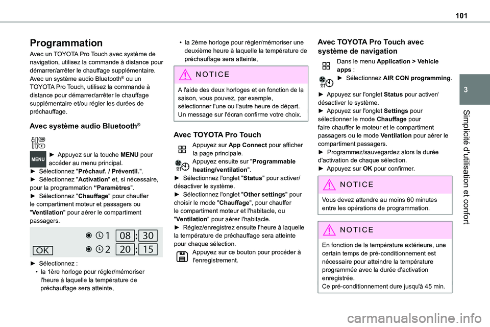 TOYOTA PROACE VERSO 2022  Notices Demploi (in French) 101
Simplicité d'utilisation et confort
3
Programmation
Avec un TOYOTA Pro Touch avec système de navigation, utilisez la commande à distance pour démarrer/arrêter le chauffage supplémentaire