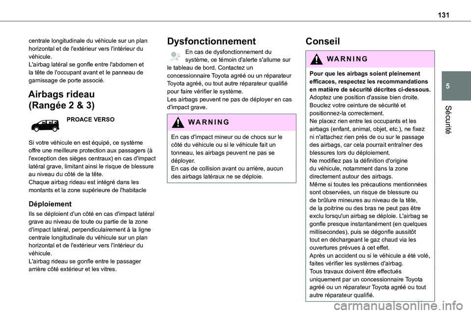 TOYOTA PROACE VERSO 2022  Notices Demploi (in French) 131
Sécurité
5
centrale longitudinale du véhicule sur un plan horizontal et de l'extérieur vers l'intérieur du véhicule.L'airbag latéral se gonfle entre l'abdomen et la tête de