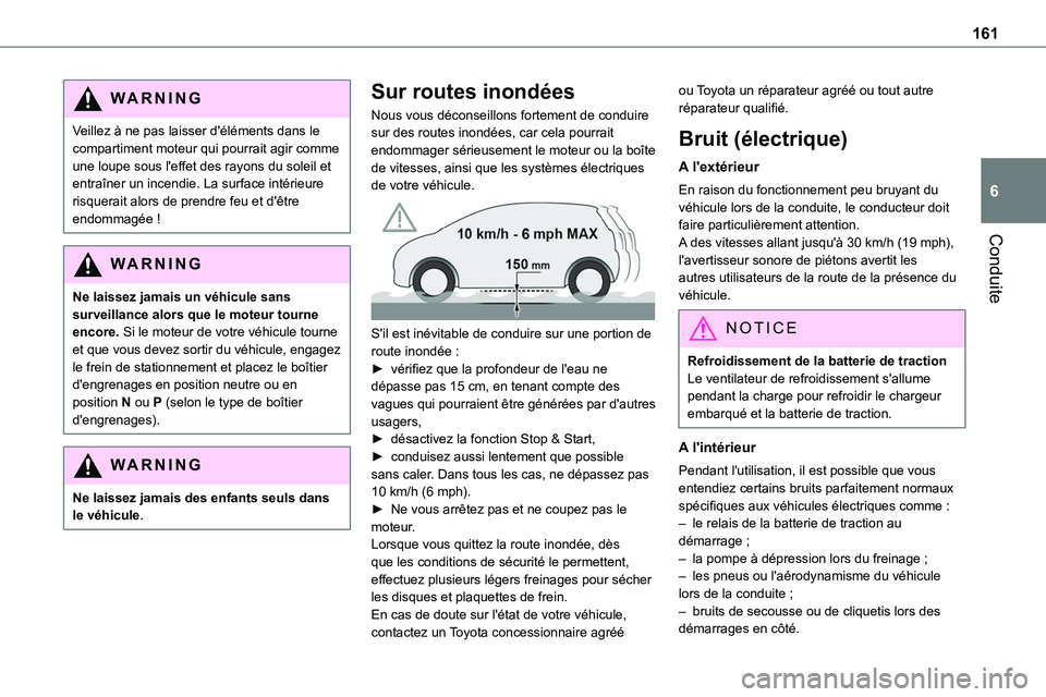 TOYOTA PROACE VERSO 2022  Notices Demploi (in French) 161
Conduite
6
WARNI NG
Veillez à ne pas laisser d'éléments dans le compartiment moteur qui pourrait agir comme une loupe sous l'effet des rayons du soleil et entraîner un incendie. La sur