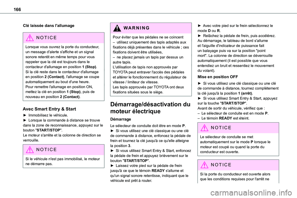 TOYOTA PROACE VERSO 2022  Notices Demploi (in French) 166
Clé laissée dans l'allumage
NOTIC E
Lorsque vous ouvrez la porte du conducteur, un message d'alerte s'affiche et un signal sonore retentit en même temps pour vous rappeler que la cl