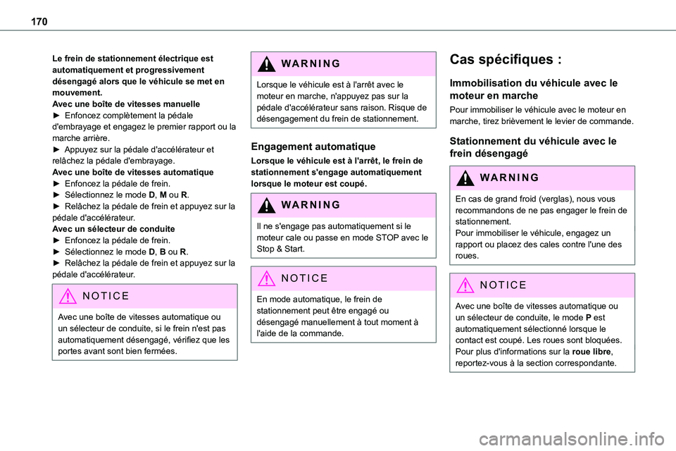 TOYOTA PROACE VERSO 2022  Notices Demploi (in French) 170
Le frein de stationnement électrique est automatiquement et progressivement désengagé alors que le véhicule se met en mouvement.Avec une boîte de vitesses manuelle► Enfoncez complètement l