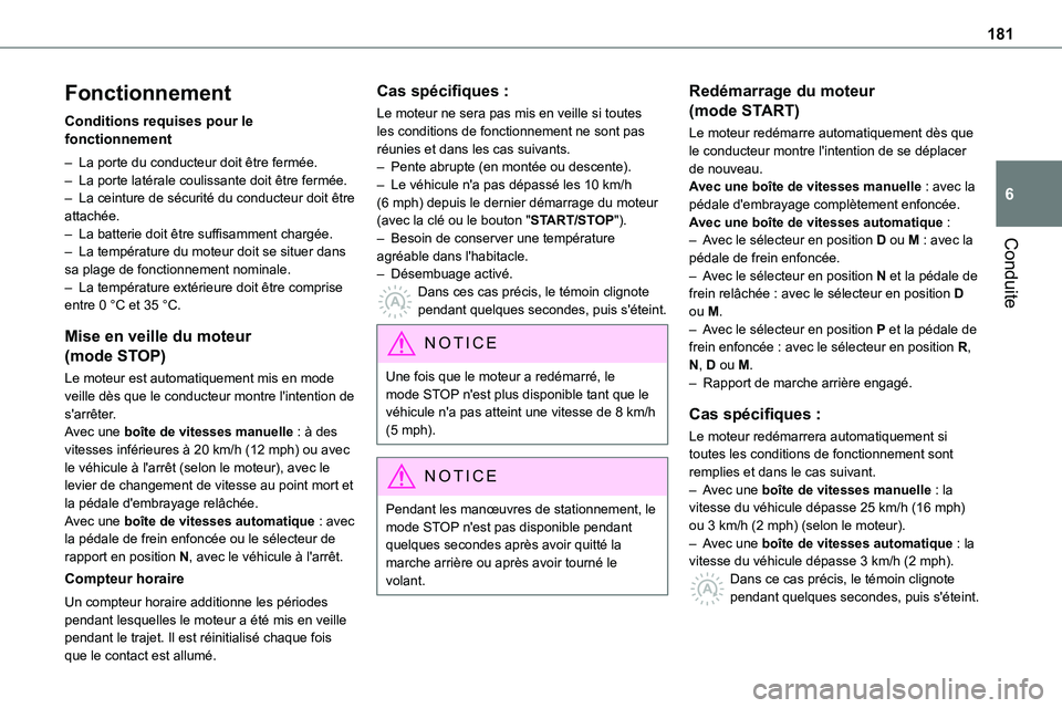 TOYOTA PROACE VERSO 2022  Notices Demploi (in French) 181
Conduite
6
Fonctionnement
Conditions requises pour le fonctionnement
– La porte du conducteur doit être fermée.– La porte latérale coulissante doit être fermée.– La ceinture de sécurit