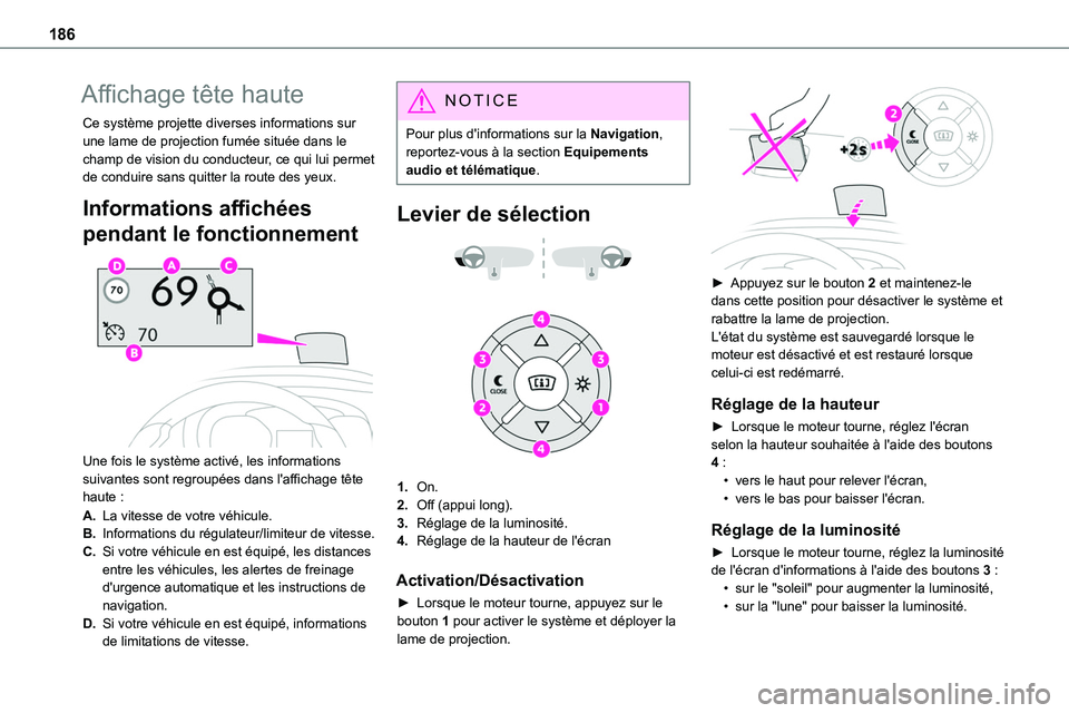 TOYOTA PROACE VERSO 2022  Notices Demploi (in French) 186
Affichage tête haute
Ce système projette diverses informations sur une lame de projection fumée située dans le champ de vision du conducteur, ce qui lui permet de conduire sans quitter la rout