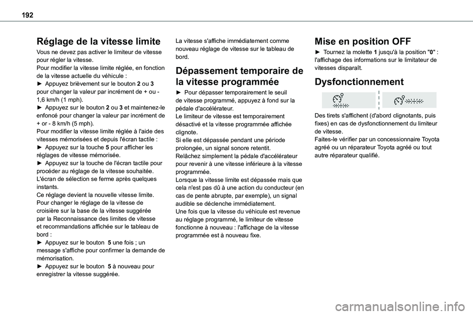 TOYOTA PROACE VERSO 2022 Notices Demploi (in French) 192
Réglage de la vitesse limite
Vous ne devez pas activer le limiteur de vitesse pour régler la vitesse.Pour modifier la vitesse limite réglée, en fonction de la vitesse actuelle du véhicule : TOYOTA PROACE VERSO 2022 Notices Demploi (in French) 192
Réglage de la vitesse limite
Vous ne devez pas activer le limiteur de vitesse pour régler la vitesse.Pour modifier la vitesse limite réglée, en fonction de la vitesse actuelle du véhicule :