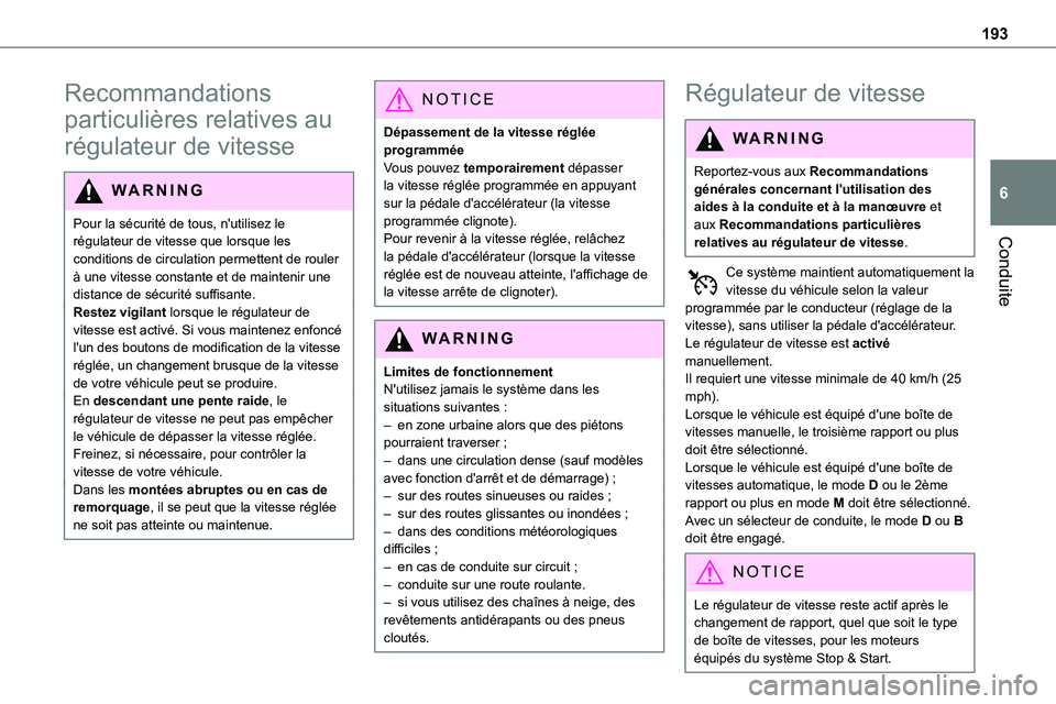 TOYOTA PROACE VERSO 2022  Notices Demploi (in French) 193
Conduite
6
Recommandations 
particulières relatives au 
régulateur de vitesse
WARNI NG
Pour la sécurité de tous, n'utilisez le régulateur de vitesse que lorsque les conditions de circulat
