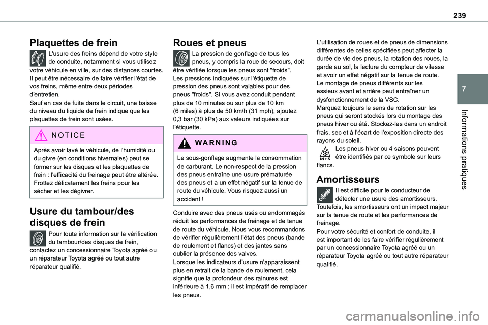 TOYOTA PROACE VERSO 2022  Notices Demploi (in French) 239
Informations pratiques
7
Plaquettes de frein
L'usure des freins dépend de votre style de conduite, notamment si vous utilisez votre véhicule en ville, sur des distances courtes. Il peut êtr
