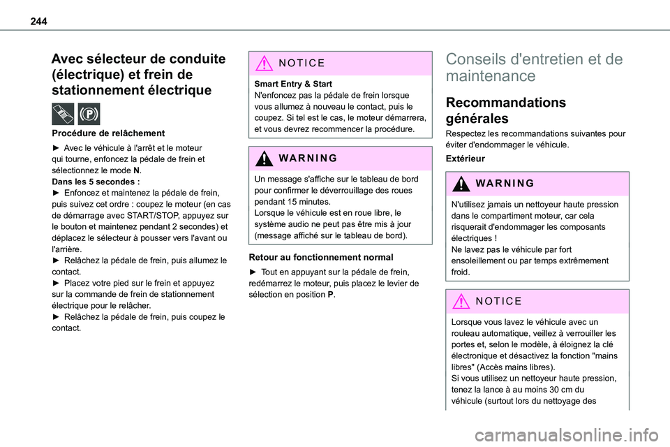 TOYOTA PROACE VERSO 2022  Notices Demploi (in French) 244
Avec sélecteur de conduite 
(électrique) et frein de 
stationnement électrique  /  
Procédure de relâchement
► Avec le véhicule à l'arrêt et le moteur 
qui tourne, enfoncez la pédal