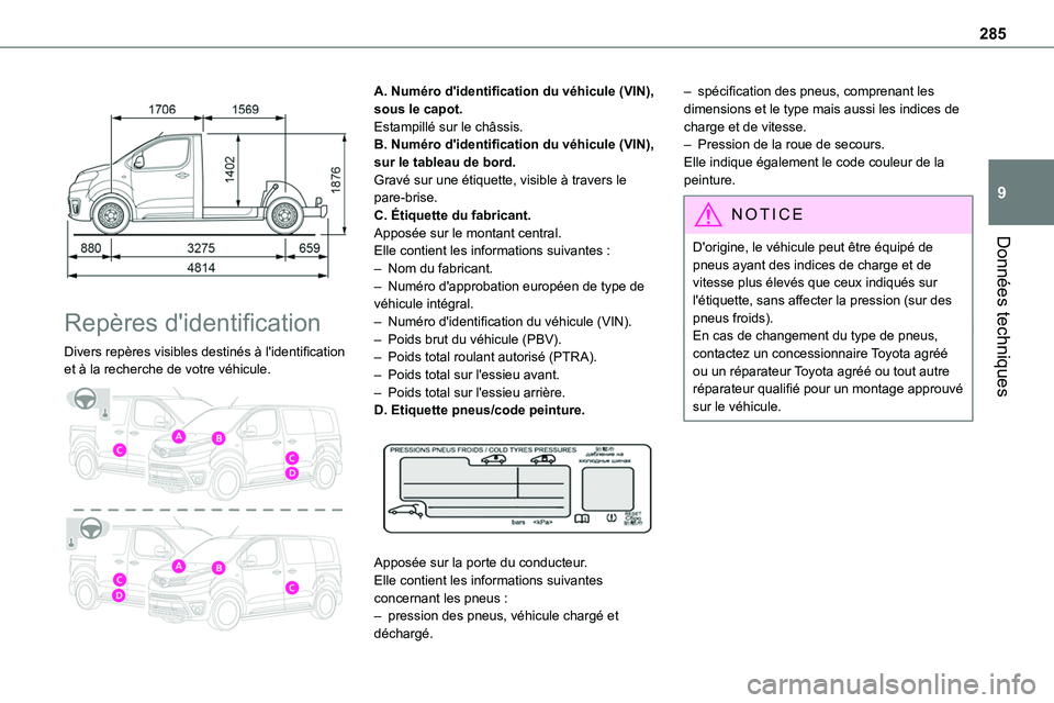 TOYOTA PROACE VERSO 2022  Notices Demploi (in French) 285
Données techniques
9
 
 
Repères d'identification
Divers repères visibles destinés à l'identification et à la recherche de votre véhicule. 
 
A. Numéro d'identification du véh