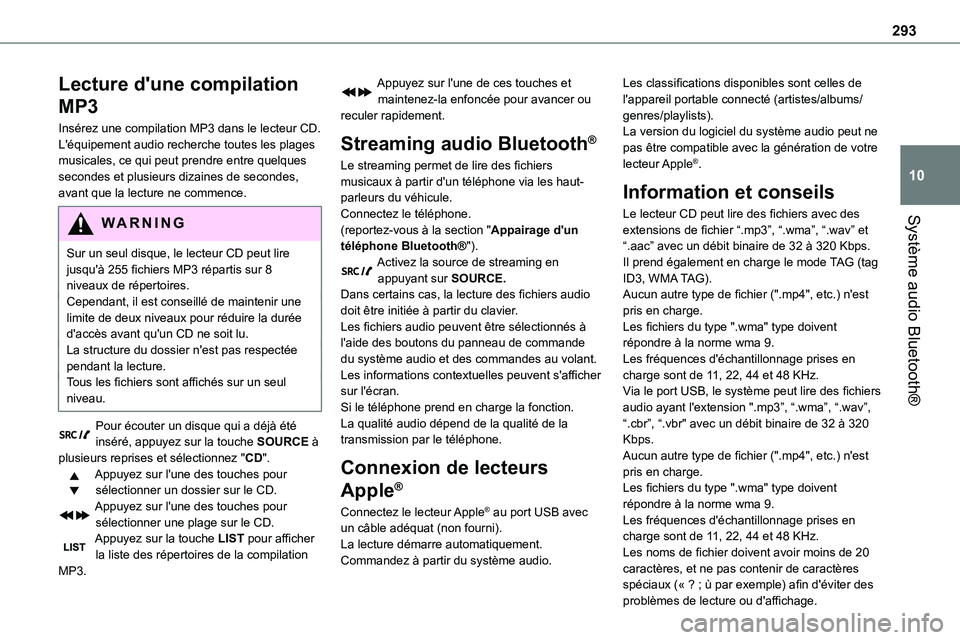 TOYOTA PROACE VERSO 2022  Notices Demploi (in French) 293
Système audio Bluetooth®
10
Lecture d'une compilation 
MP3
Insérez une compilation MP3 dans le lecteur CD.L'équipement audio recherche toutes les plages musicales, ce qui peut prendre 