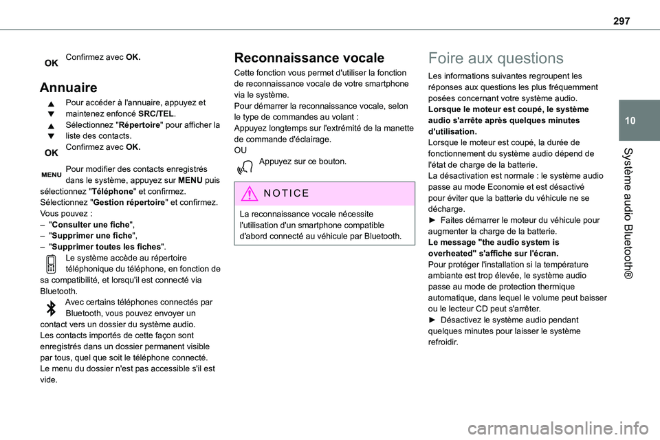 TOYOTA PROACE VERSO 2022  Notices Demploi (in French) 297
Système audio Bluetooth®
10
Confirmez avec OK. 
Annuaire
Pour accéder à l'annuaire, appuyez et maintenez enfoncé SRC/TEL.Sélectionnez "Répertoire" pour afficher la liste des con