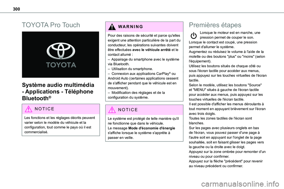TOYOTA PROACE VERSO 2022  Notices Demploi (in French) 300
TOYOTA Pro Touch 
 
Système audio multimédia 
- Applications - Téléphone 
Bluetooth®
NOTIC E
Les fonctions et les réglages décrits peuvent varier selon le modèle du véhicule et la configu