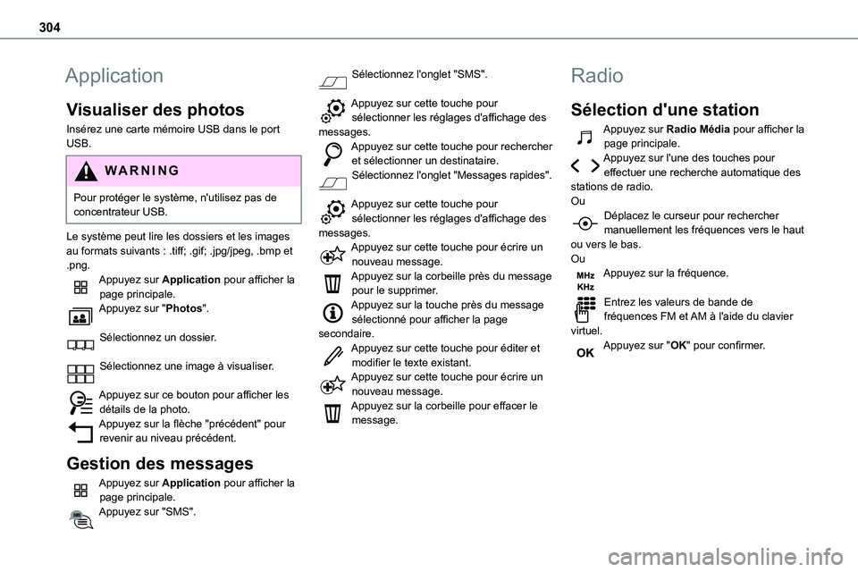 TOYOTA PROACE VERSO 2022  Notices Demploi (in French) 304
Application
Visualiser des photos
Insérez une carte mémoire USB dans le port USB.
WARNI NG
Pour protéger le système, n'utilisez pas de concentrateur USB.
Le système peut lire les dossiers