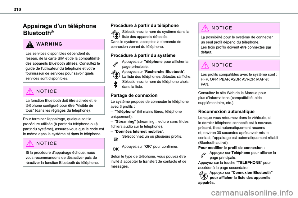 TOYOTA PROACE VERSO 2022  Notices Demploi (in French) 310
Appairage d'un téléphone 
Bluetooth®
WARNI NG
Les services disponibles dépendent du réseau, de la carte SIM et de la compatibilité des appareils Bluetooth utilisés. Consultez le guide d