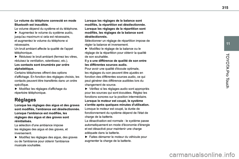 TOYOTA PROACE VERSO 2022  Notices Demploi (in French) 315
TOYOTA Pro Touch
11
Le volume du téléphone connecté en mode Bluetooth est inaudible.Le volume dépend du système et du téléphone.► Augmentez le volume du système audio, jusqu'au maxim