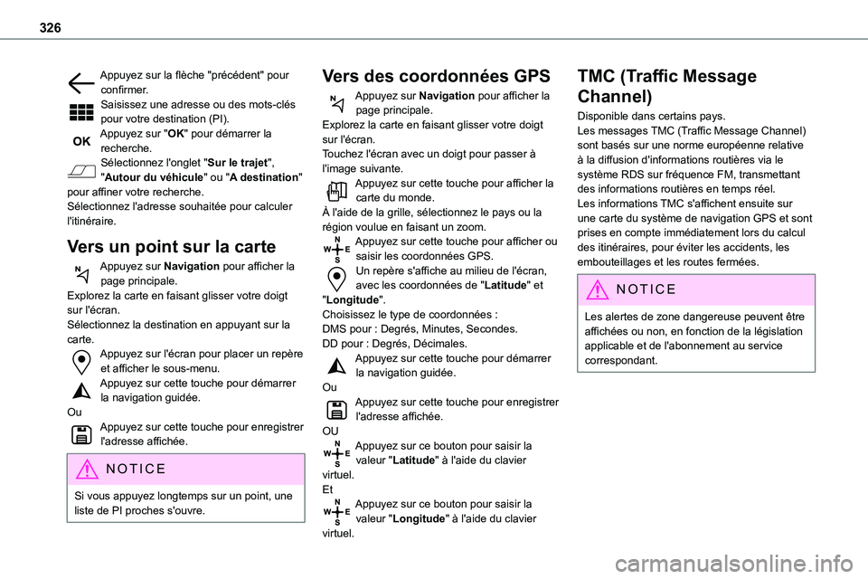 TOYOTA PROACE VERSO 2022  Notices Demploi (in French) 326
Appuyez sur la flèche "précédent" pour confirmer.Saisissez une adresse ou des mots-clés pour votre destination (PI).Appuyez sur "OK" pour démarrer la recherche.Sélectionnez l