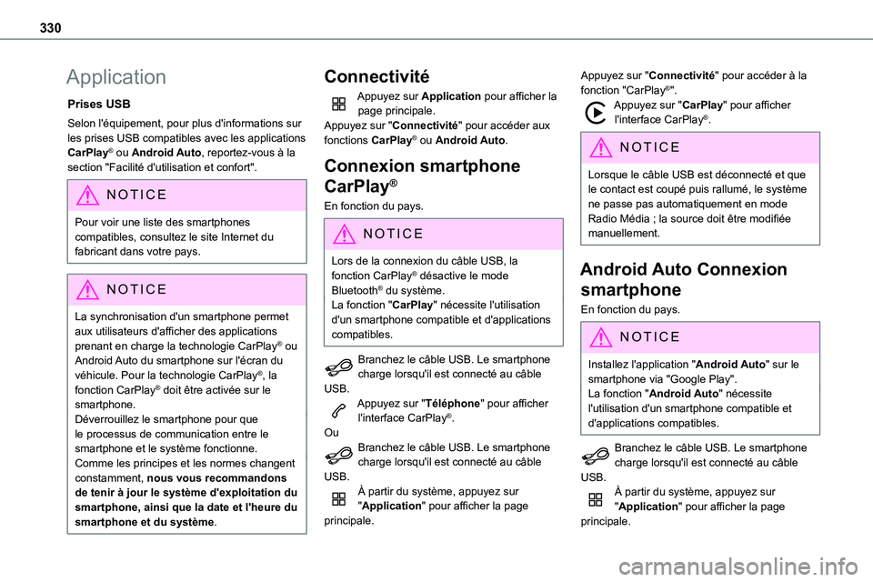 TOYOTA PROACE VERSO 2022  Notices Demploi (in French) 330
Application
Prises USB
Selon l'équipement, pour plus d'informations sur les prises USB compatibles avec les applications CarPlay® ou Android Auto, reportez-vous à la section "Facili