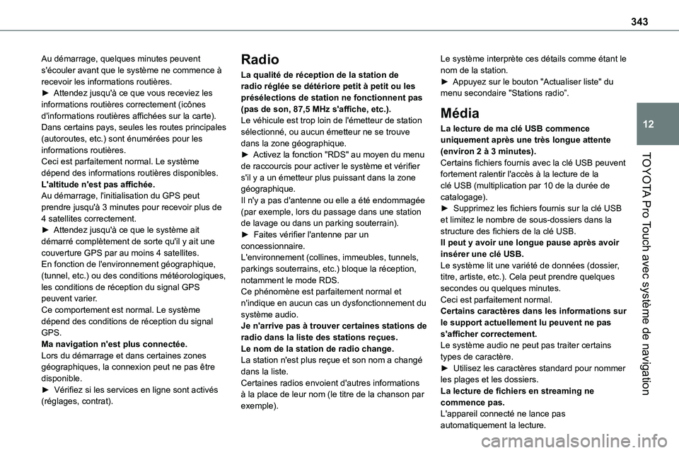 TOYOTA PROACE VERSO 2022  Notices Demploi (in French) 343
TOYOTA Pro Touch avec système de navigation
12
Au démarrage, quelques minutes peuvent s'écouler avant que le système ne commence à recevoir les informations routières.► Attendez jusqu&