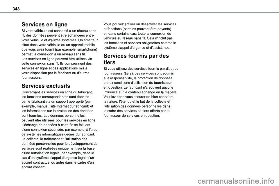TOYOTA PROACE VERSO 2022 Notices Demploi (in French) 348
Services en ligne
Si votre véhicule est connecté à un réseau sans fil, des données peuvent être échangées entre votre véhicule et d'autres systèmes. Un émetteur situé dans votre v TOYOTA PROACE VERSO 2022 Notices Demploi (in French) 348
Services en ligne
Si votre véhicule est connecté à un réseau sans fil, des données peuvent être échangées entre votre véhicule et d'autres systèmes. Un émetteur situé dans votre v