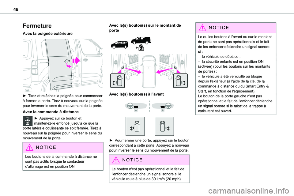 TOYOTA PROACE VERSO 2022  Notices Demploi (in French) 46
Fermeture
Avec la poignée extérieure 
 
► Tirez et relâchez la poignée pour commencer à fermer la porte. Tirez à nouveau sur la poignée pour inverser le sens du mouvement de la porte.
Avec