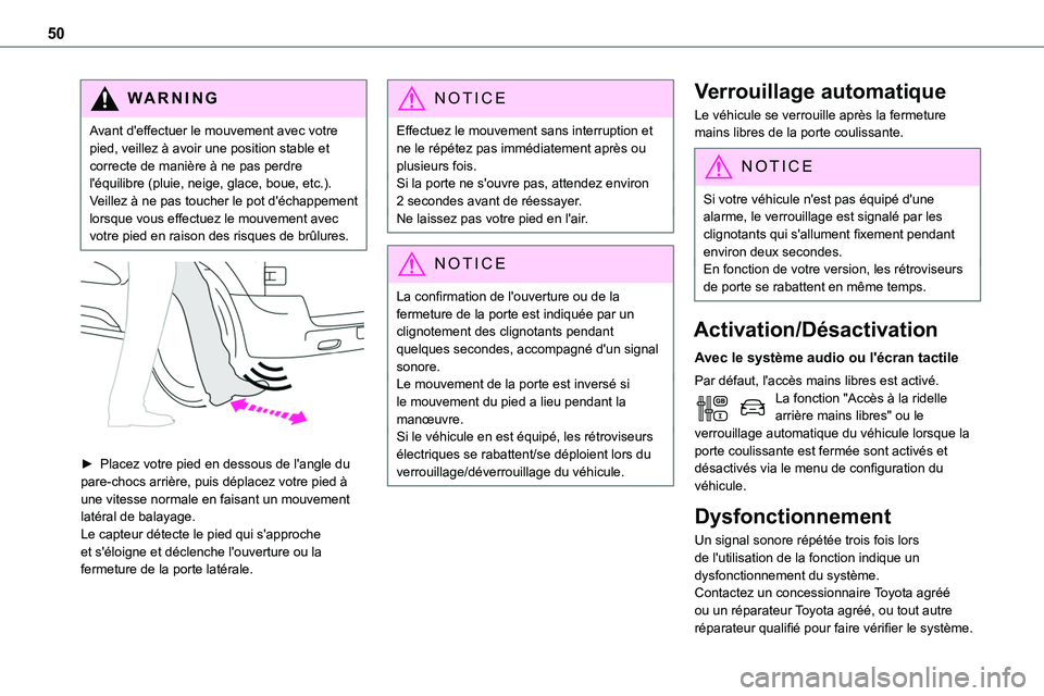 TOYOTA PROACE VERSO 2022  Notices Demploi (in French) 50
WARNI NG
Avant d'effectuer le mouvement avec votre pied, veillez à avoir une position stable et correcte de manière à ne pas perdre l'équilibre (pluie, neige, glace, boue, etc.).Veillez