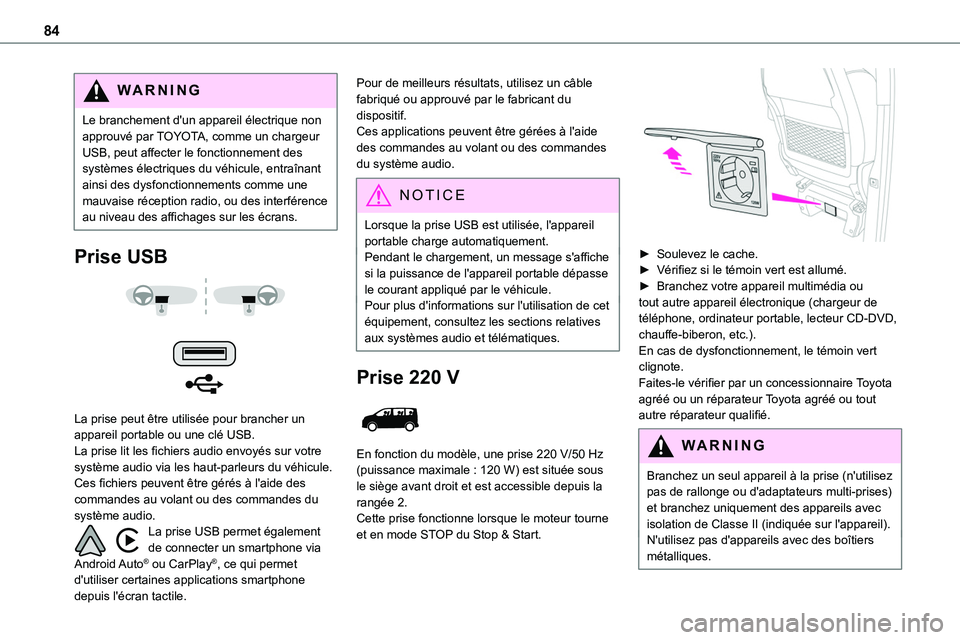 TOYOTA PROACE VERSO 2022  Notices Demploi (in French) 84
WARNI NG
Le branchement d'un appareil électrique non approuvé par TOYOTA, comme un chargeur USB, peut affecter le fonctionnement des systèmes électriques du véhicule, entraînant ainsi des