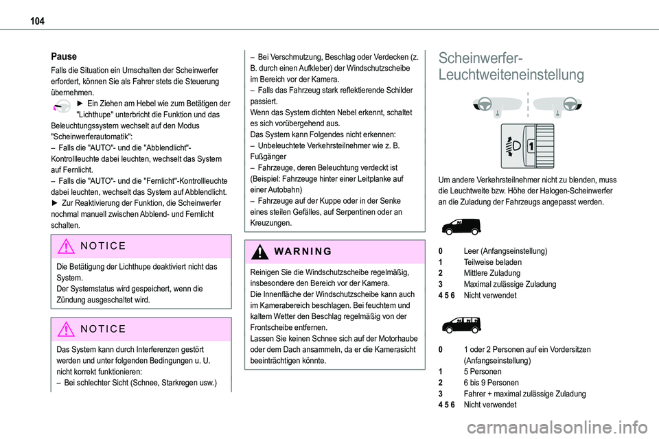TOYOTA PROACE VERSO 2022  Betriebsanleitungen (in German) 104
Pause
Falls die Situation ein Umschalten der Scheinwerfer erfordert, können Sie als Fahrer stets die Steuerung übernehmen.► Ein Ziehen am Hebel wie zum Betätigen der "Lichthupe" unter
