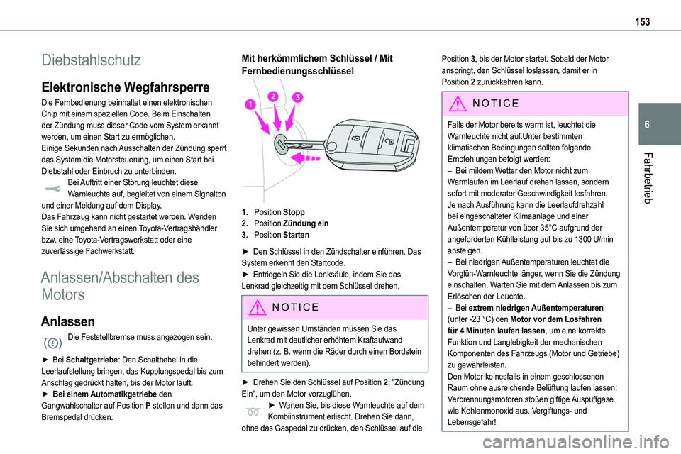 TOYOTA PROACE VERSO 2022  Betriebsanleitungen (in German) 153
Fahrbetrieb
6
Diebstahlschutz
Elektronische Wegfahrsperre
Die Fernbedienung beinhaltet einen elektronischen Chip mit einem speziellen Code. Beim Einschalten der Zündung muss dieser Code vom Syste