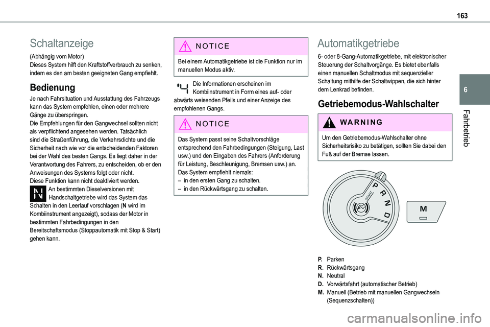 TOYOTA PROACE VERSO 2022  Betriebsanleitungen (in German) 163
Fahrbetrieb
6
Schaltanzeige
(Abhängig vom Motor)Dieses System hilft den Kraftstoffverbrauch zu senken, indem es den am besten geeigneten Gang empfiehlt.
Bedienung
Je nach Fahrsituation und Aussta