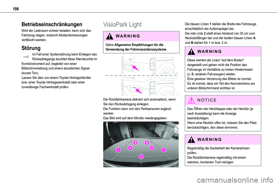 TOYOTA PROACE VERSO 2022  Betriebsanleitungen (in German) 198
Betriebseinschränkungen
Wird der Laderaum schwer beladen, kann sich das Fahrzeug neigen, wodurch Abstandsmessungen verfälscht werden.
Störung
Im Fall einer Systemstörung beim Einlegen des Rüc
