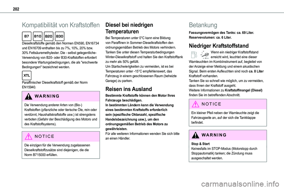 TOYOTA PROACE VERSO 2022  Betriebsanleitungen (in German) 202
Kompatibilität von Kraftstoffen  
Dieselkraftstoffe gemäß den Normen EN590, EN16734 und EN16709 enthalten bis zu 7%, 10%, 20% bzw. 30% Fettsäuremethylester. Die - selbst gelegentliche- Verwend