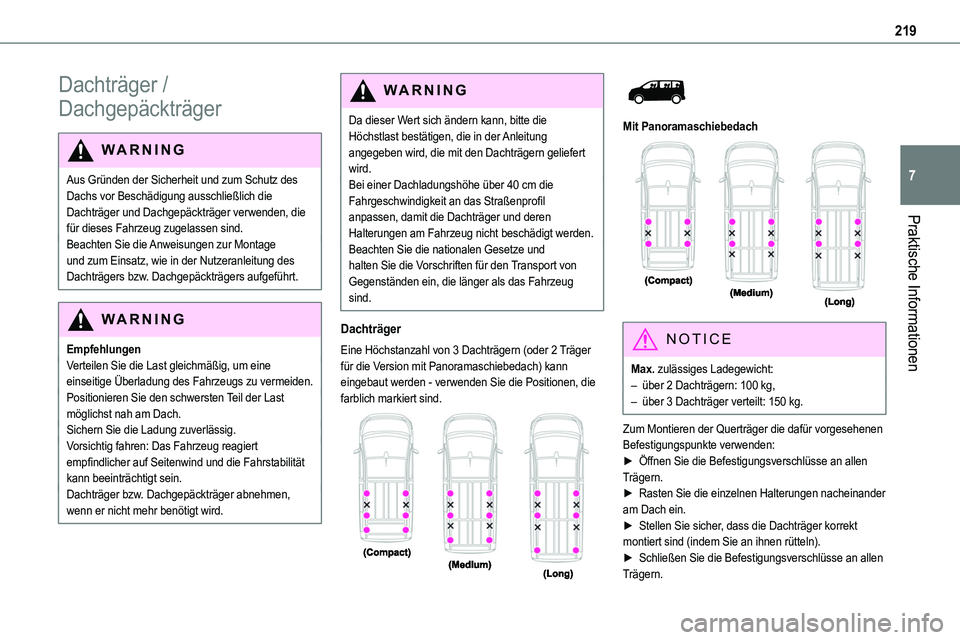 TOYOTA PROACE VERSO 2022  Betriebsanleitungen (in German) 219
Praktische Informationen
7
Dachträger / 
Dachgepäckträger
WARNI NG
Aus Gründen der Sicherheit und zum Schutz des Dachs vor Beschädigung ausschließlich die Dachträger und Dachgepäckträger 