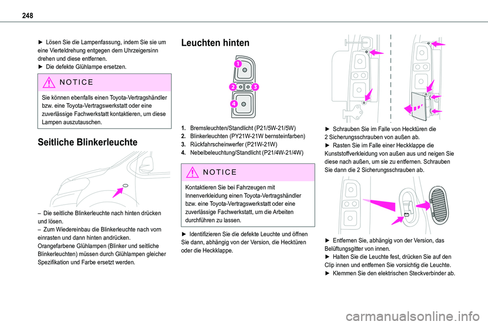TOYOTA PROACE VERSO 2022  Betriebsanleitungen (in German) 248
► Lösen Sie die Lampenfassung, indem Sie sie um eine Vierteldrehung entgegen dem Uhrzeigersinn drehen und diese entfernen.► Die defekte Glühlampe ersetzen.
NOTIC E
Sie können ebenfalls eine
