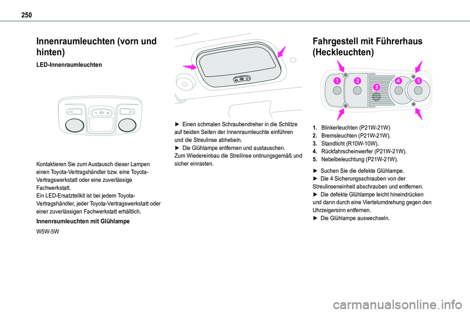 TOYOTA PROACE VERSO 2022  Betriebsanleitungen (in German) 250
Innenraumleuchten (vorn und 
hinten)
LED-Innenraumleuchten 
 
Kontaktieren Sie zum Austausch dieser Lampen einen Toyota-Vertragshändler bzw. eine Toyota-Vertragswerkstatt oder eine zuverlässige 