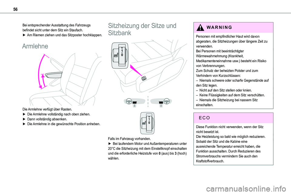 TOYOTA PROACE VERSO 2022  Betriebsanleitungen (in German) 56
Bei entsprechender Ausstattung des Fahrzeugs befindet sicht unter dem Sitz ein Staufach.► Am Riemen ziehen und das Sitzposter hochklappen.
Armlehne 
 
Die Armlehne verfügt über Rasten.►  Die 