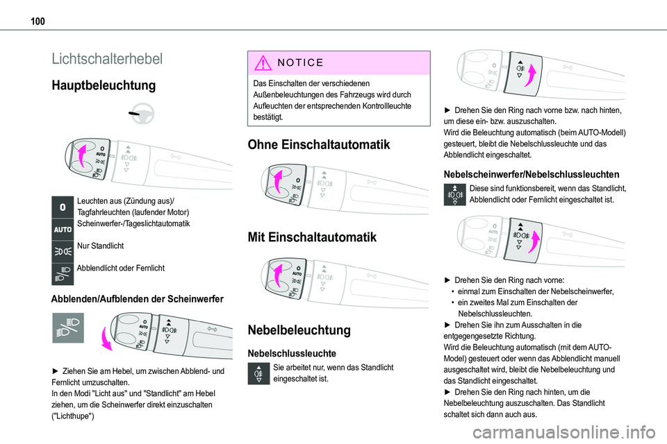 TOYOTA PROACE VERSO 2022  Betriebsanleitungen (in German) 100
Lichtschalterhebel
Hauptbeleuchtung 
  
 
Leuchten aus (Zündung aus)/Tagfahrleuchten (laufender Motor)Scheinwerfer-/Tageslichtautomatik 
Nur Standlicht 
Abblendlicht oder Fernlicht 
Abblenden/Auf
