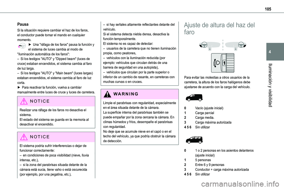TOYOTA PROACE VERSO 2022  Manuale de Empleo (in Spanish) 105
Iluminación y visibilidad
4
Pausa
Si la situación requiere cambiar el haz de los faros, el conductor puede tomar el mando en cualquier momento.► Una "ráfaga de los faros" pausa la fun