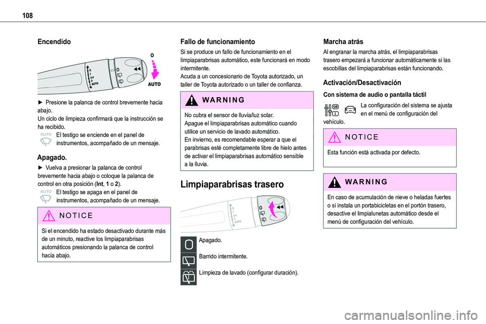 TOYOTA PROACE VERSO 2022  Manuale de Empleo (in Spanish) 108
Encendido 
 
► Presione la palanca de control brevemente hacia abajo.Un ciclo de limpieza confirmará que la instrucción se ha recibido.El testigo se enciende en el panel de instrumentos, acomp