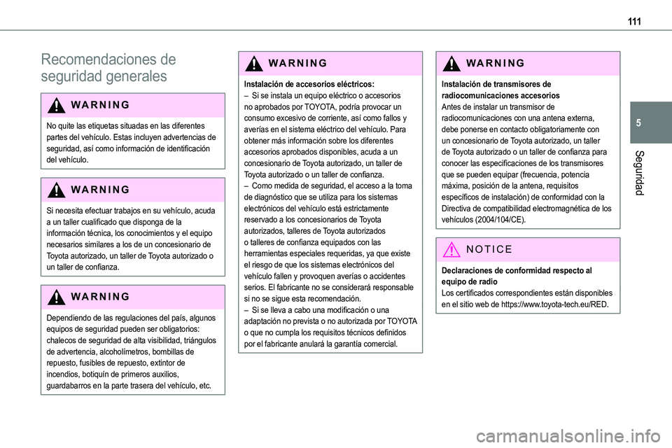 TOYOTA PROACE VERSO 2022  Manuale de Empleo (in Spanish) 111
Seguridad
5
Recomendaciones de 
seguridad generales
WARNI NG
No quite las etiquetas situadas en las diferentes partes del vehículo. Estas incluyen advertencias de seguridad, así como informació