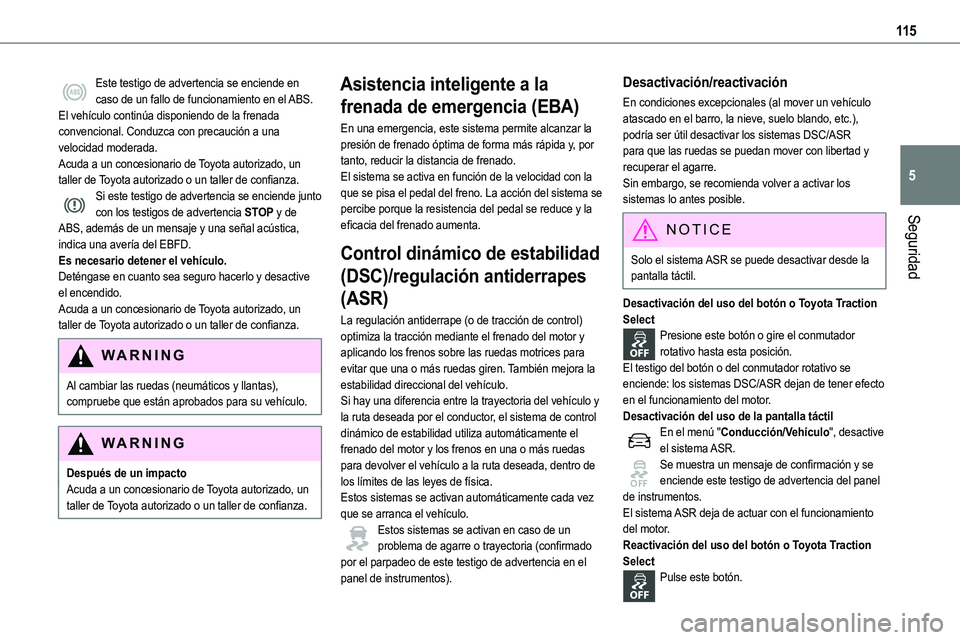 TOYOTA PROACE VERSO 2022  Manuale de Empleo (in Spanish) 11 5
Seguridad
5
Este testigo de advertencia se enciende en caso de un fallo de funcionamiento en el ABS.El vehículo continúa disponiendo de la frenada convencional. Conduzca con precaución a una v