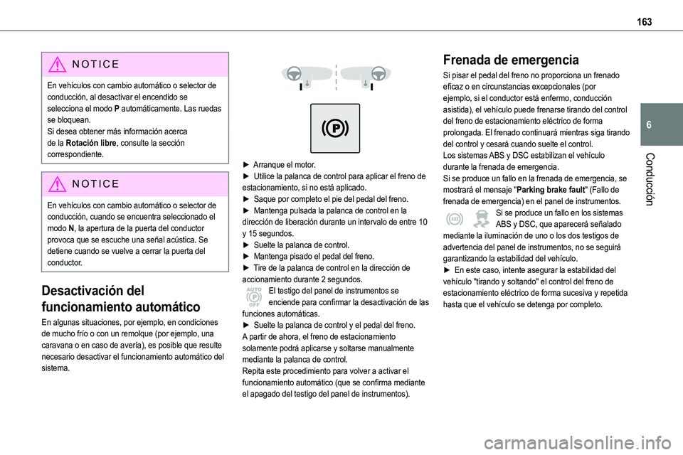 TOYOTA PROACE VERSO 2022 Manuale de Empleo (in Spanish) 163
Conducción
6
NOTIC E
En vehículos con cambio automático o selector de conducción, al desactivar el encendido se selecciona el modo P automáticamente. Las ruedas se bloquean.Si desea obtener m TOYOTA PROACE VERSO 2022 Manuale de Empleo (in Spanish) 163
Conducción
6
NOTIC E
En vehículos con cambio automático o selector de conducción, al desactivar el encendido se selecciona el modo P automáticamente. Las ruedas se bloquean.Si desea obtener m