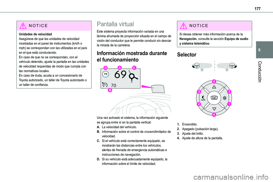 TOYOTA PROACE VERSO 2022  Manuale de Empleo (in Spanish) 177
Conducción
6
NOTIC E
Unidades de velocidadAsegúrese de que las unidades de velocidad mostradas en el panel de instrumentos (km/h o mph) se correspondan con las utilizadas en el país en el que e