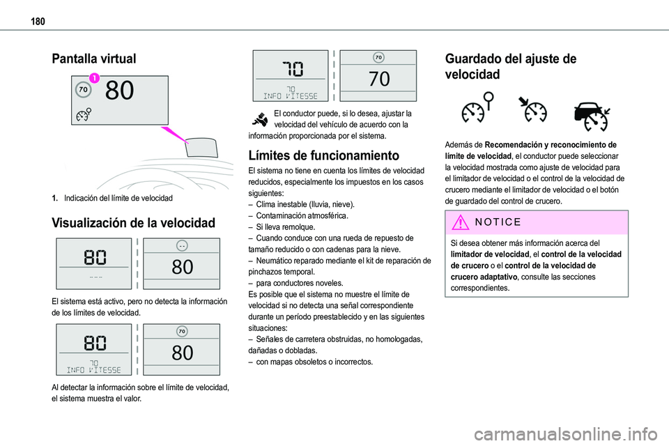 TOYOTA PROACE VERSO 2022  Manuale de Empleo (in Spanish) 180
Pantalla virtual
1.Indicación del límite de velocidad
Visualización de la velocidad 
 
El sistema está activo, pero no detecta la información de los límites de velocidad. 
 
Al detectar la i